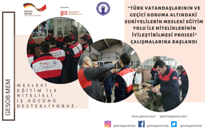 GESOB-GIZ İŞBİRLİĞİ İLE YÜRÜTÜLEN ‘’TÜRK VATANDAŞLARININ VE GEÇİCİ KORUMA ALTINDAKİ SURİYELİLERİN MESLEKİ EĞİTİM YOLU İLE NİTELİKLERİNİN İYİLEŞTİRİLMESİ’’ PROJESİ DEVAM EDİYOR